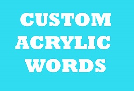 Custom Acrylic Words please advise length required we will advis